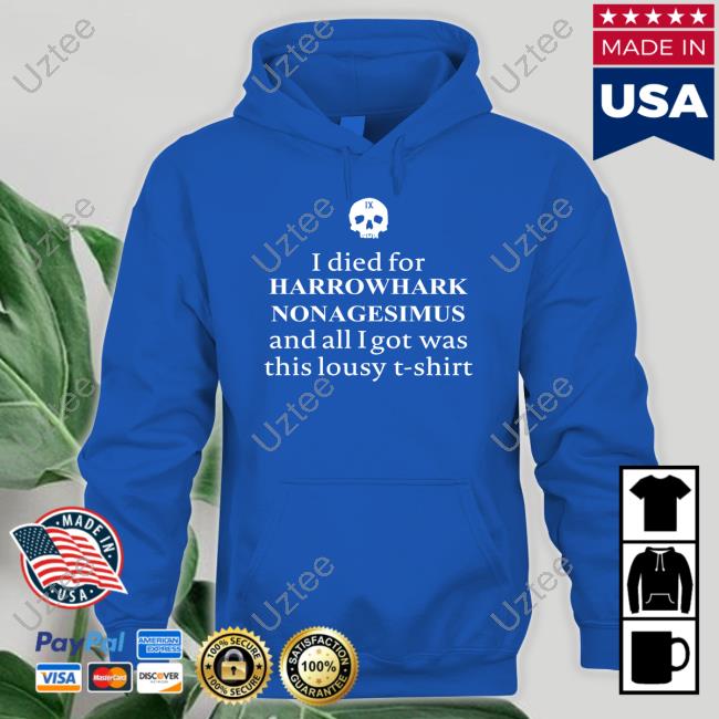 I Died For Harrowhark Nonagesimus And All I Got Was This Lousy T Shirt Sweatshirt I Died For Harrowhark Nonagesimus And All I Got Was This Lousy T Shirt Sweatshirt