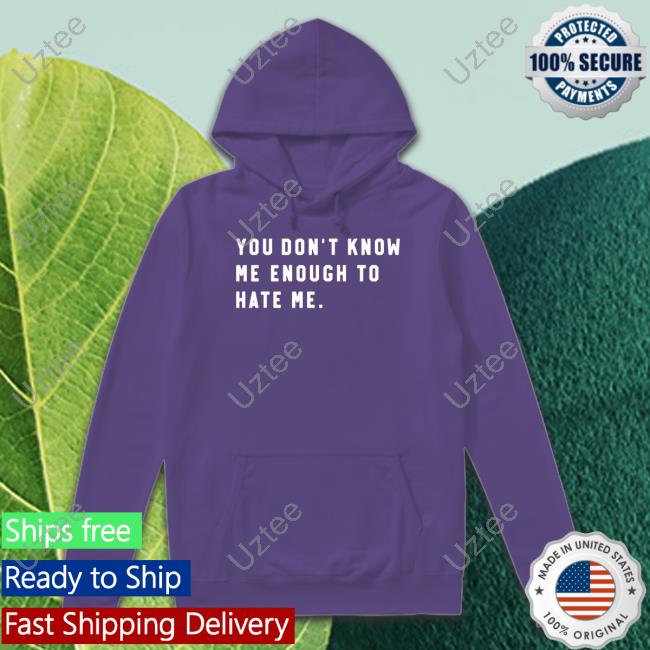 Caleb Plant Wearing You Don’T Know Me Enough To Hate Me Tee Shirt Super Fan Caleb Plant Wearing You Don’T Know Me Enough To Hate Me Tee Shirt Super Fan