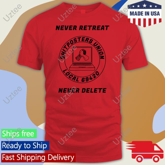 Edward Odell Never Retreat Shitposters Union Local 69420 Never Delete Shirts Screwballdetctr Edward Odell Never Retreat Shitposters Union Local 69420 Never Delete Shirts Screwballdetctr