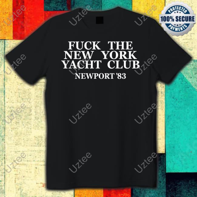 Fuck The New York Yacht Club Newport 83 Tee Fuck The New York Yacht Club Newport 83 Tee
