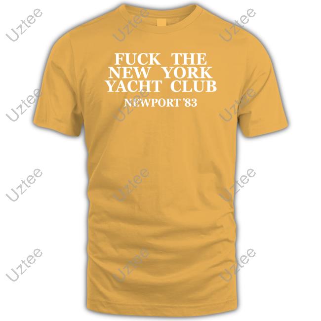 Fuck The New York Yacht Club Newport 83 Tee Fuck The New York Yacht Club Newport 83 Tee