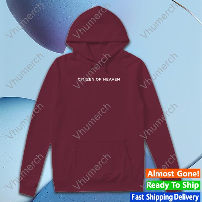 Citizen Of Heaven Hoodie Citizen Of Heaven Hoodie
