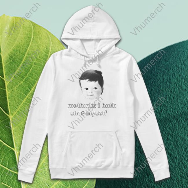 Shirts That Go Hard Methinks I Hath Shat Myself T Shirt Shirts That Go Hard Methinks I Hath Shat Myself T Shirt