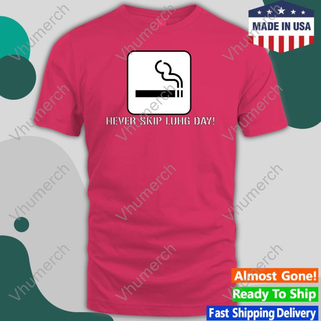 Never Skip Lung Day Shirt Never Skip Lung Day Shirt