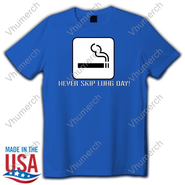 Never Skip Lung Day Shirt Never Skip Lung Day Shirt