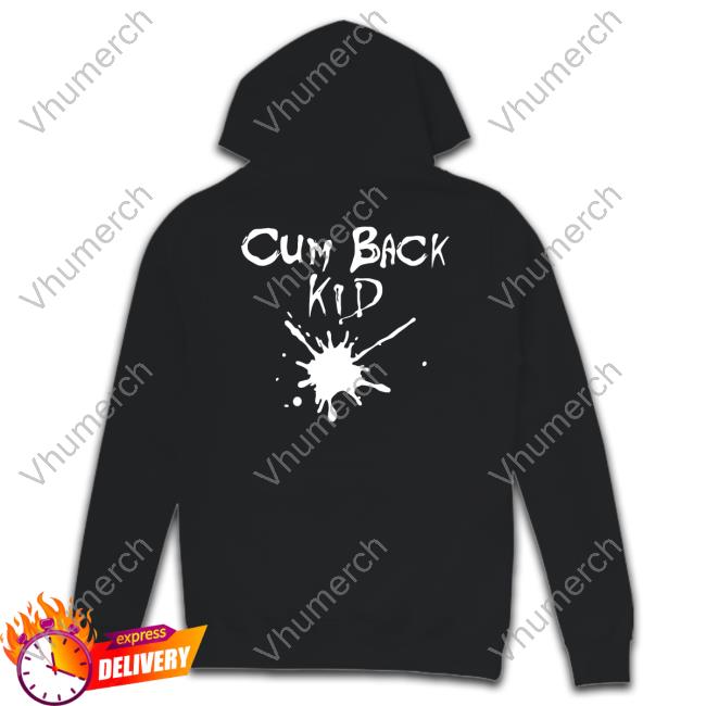 Cum Back Kid Hoodie Cum Back Kid Hoodie
