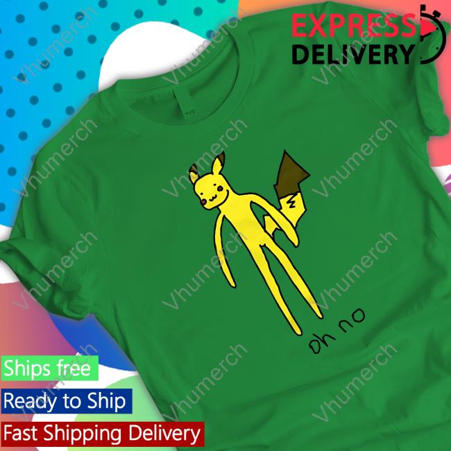 Oh No Pikachu Shirt Oh No Pikachu Shirt