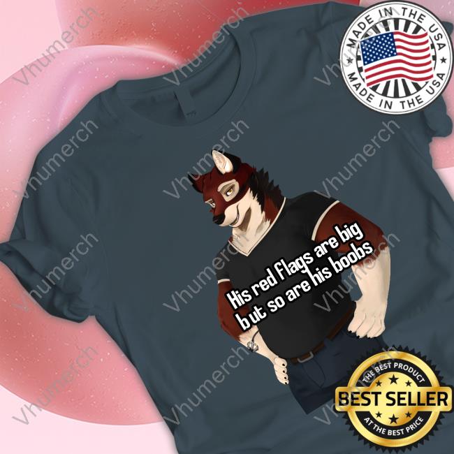 His Red Flags Are Big But So Are His Boobs Fursuit Leo Alvarez Unisex T Shirt His Red Flags Are Big But So Are His Boobs Fursuit Leo Alvarez Unisex T Shirt