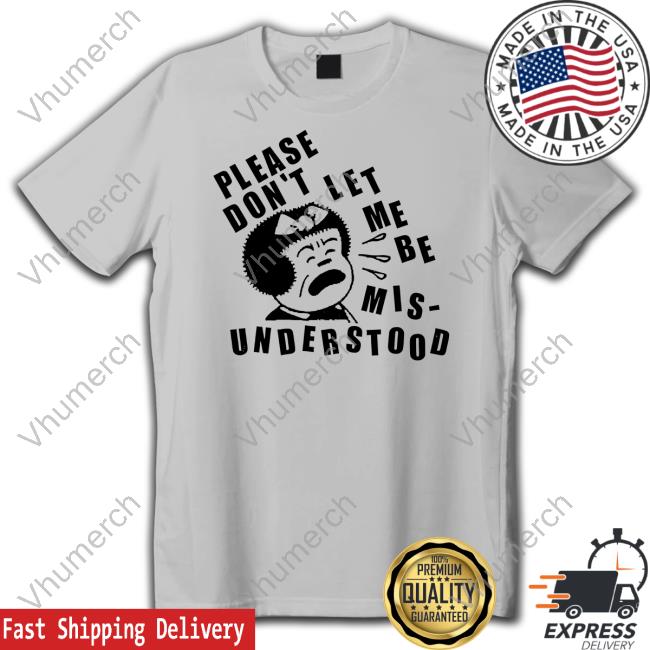Please Don't Let Me Be Mis-Understood Tee Lowlvl Please Don't Let Me Be Mis-Understood Tee Lowlvl