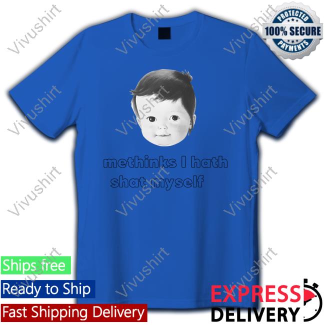 Shirts That Go Hard Methinks I Hath Shat Myself Tee Shirt Shirts That Go Hard Methinks I Hath Shat Myself Tee Shirt