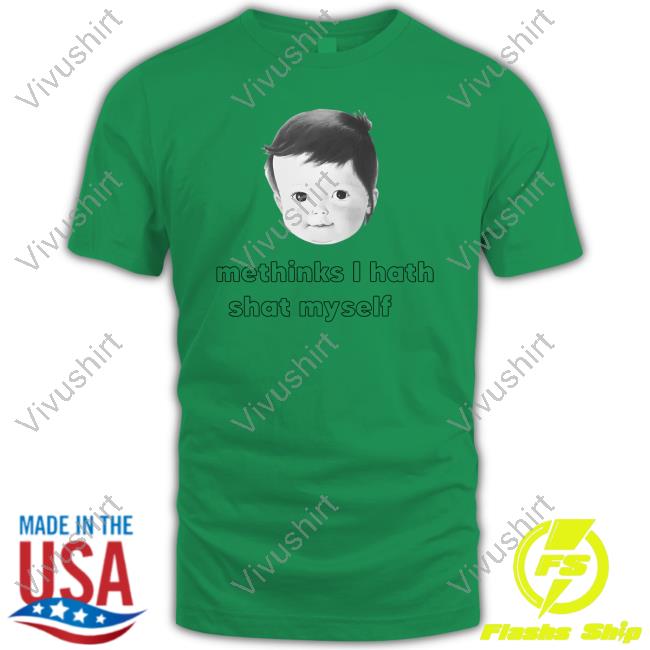 Shirts That Go Hard Methinks I Hath Shat Myself Tee Shirt Shirts That Go Hard Methinks I Hath Shat Myself Tee Shirt