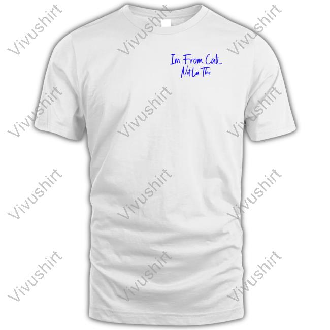Im From Cali Notlatho Shirt Im From Cali Notlatho Shirt