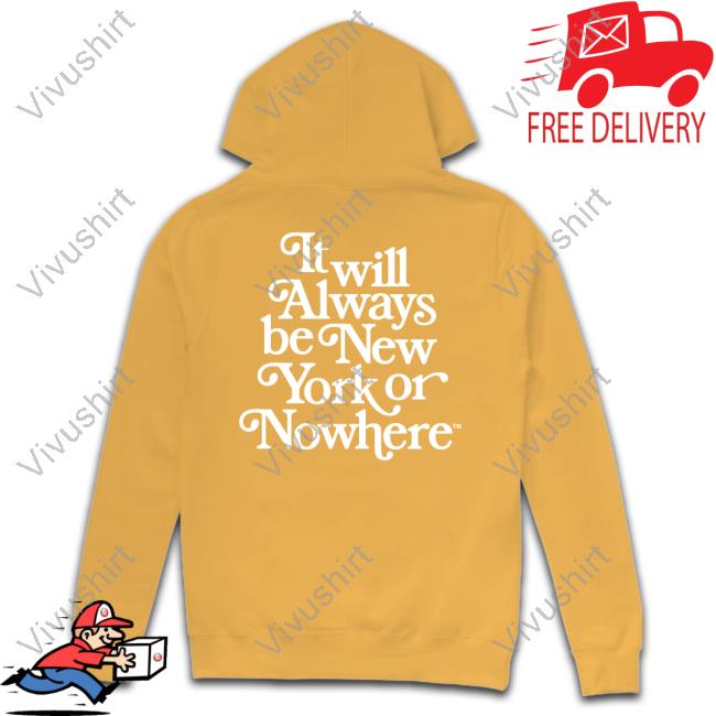 New York Or Nowhere Merch It Will Always Be New York Or Nowhere Shirt New York Or Nowhere Merch It Will Always Be New York Or Nowhere Shirt