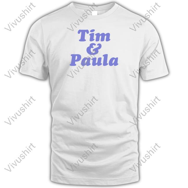 Tim And Paula Tee Shirt Tim And Paula Tee Shirt