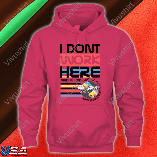 Tom Cardy Merch I Don't Work Here And If I Did I Would Not Surredner Shit New Shirt Tom Cardy Merch I Don't Work Here And If I Did I Would Not Surredner Shit New Shirt