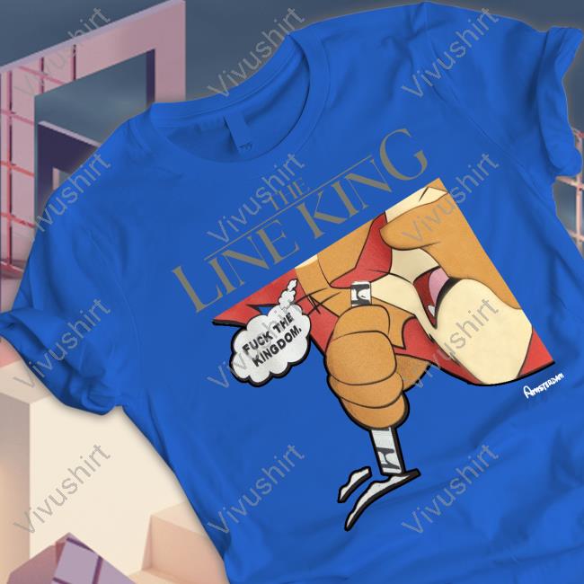The Line King Fuck The Kingdom Official Shirt The Line King Fuck The Kingdom Official Shirt