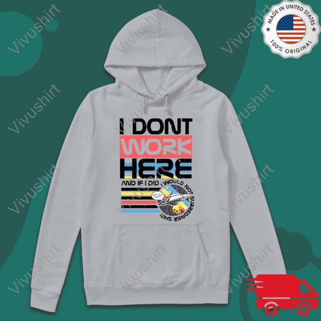 Tom Cardy Merch I Don't Work Here And If I Did I Would Not Surredner Shit New Shirt Tom Cardy Merch I Don't Work Here And If I Did I Would Not Surredner Shit New Shirt