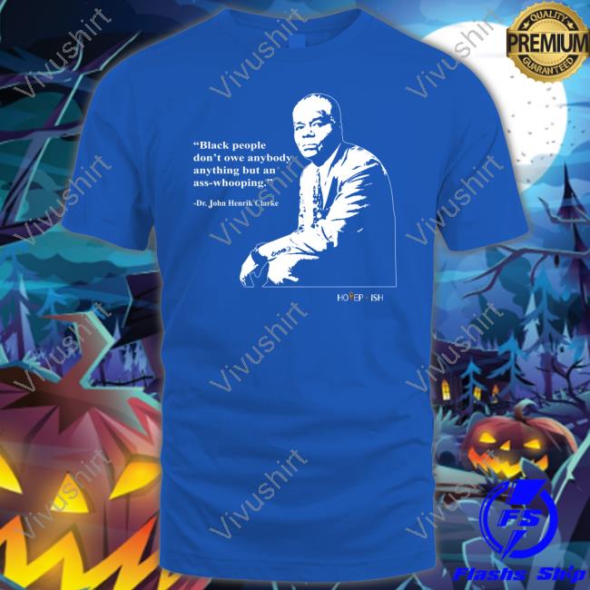 Hotepish Merch Black People Dont Owe Anybody Anything But An Ass-Whooping Tee Shirt Hotepish Merch Black People Dont Owe Anybody Anything But An Ass-Whooping Tee Shirt