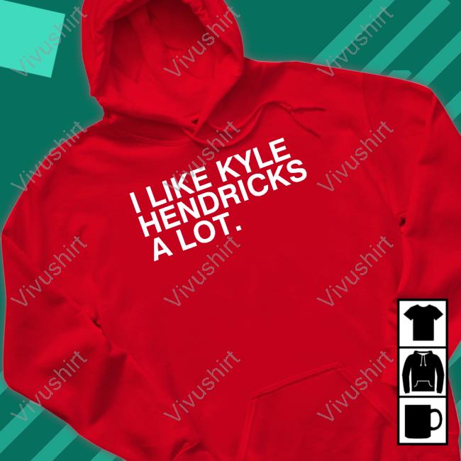 Obvious Shirts Merch I Like Kyle Hendricks A Lot Hooded Sweatshirt Obvious Shirts Merch I Like Kyle Hendricks A Lot Hooded Sweatshirt