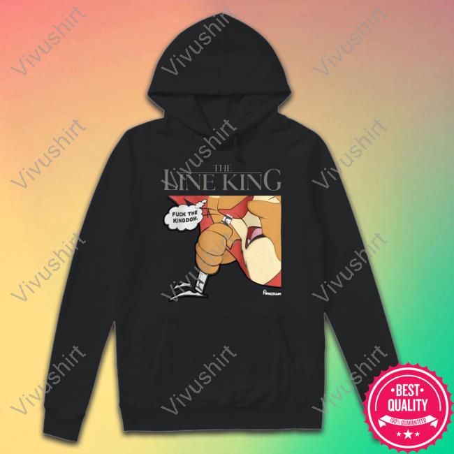 The Line King Fuck The Kingdom Official Shirt The Line King Fuck The Kingdom Official Shirt
