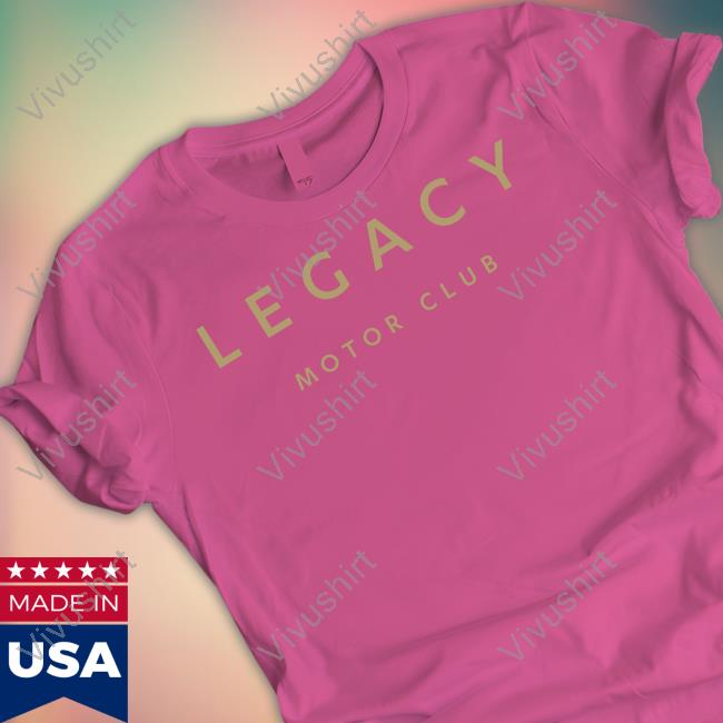 Legacymc Merch Legacy Motor Club T Shirts Legacymc Merch Legacy Motor Club T Shirts