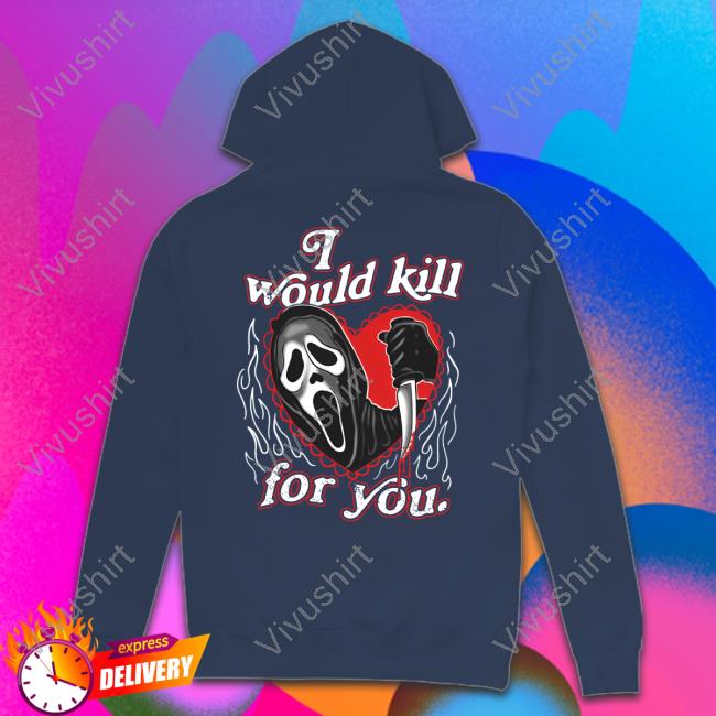 I Would Kill For You Assholes Live Forever Hoodie I Would Kill For You Assholes Live Forever Hoodie