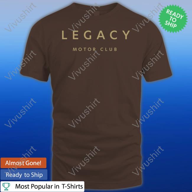 Legacymc Merch Legacy Motor Club T Shirts Legacymc Merch Legacy Motor Club T Shirts