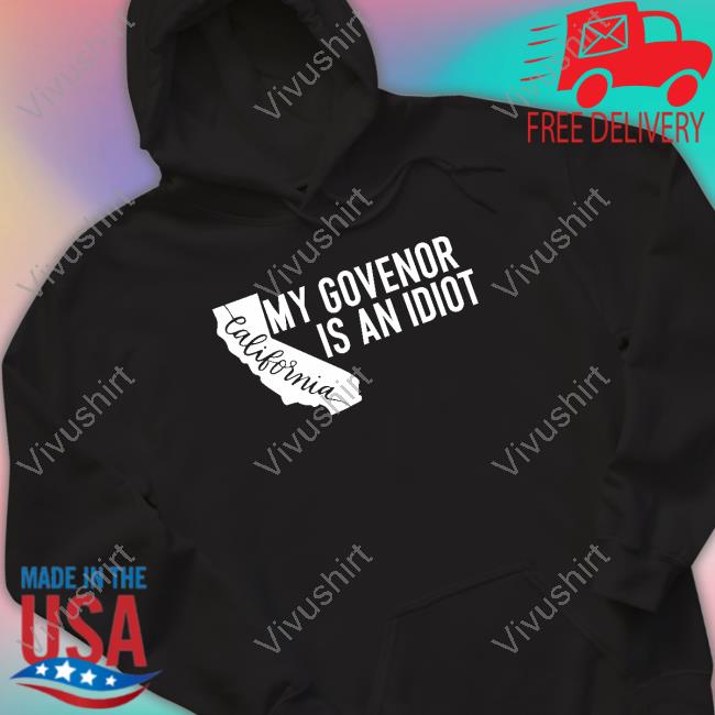 Clown World My Governor Is An Idiot California Gavin Newsom Hoodie Clown World My Governor Is An Idiot California Gavin Newsom Hoodie