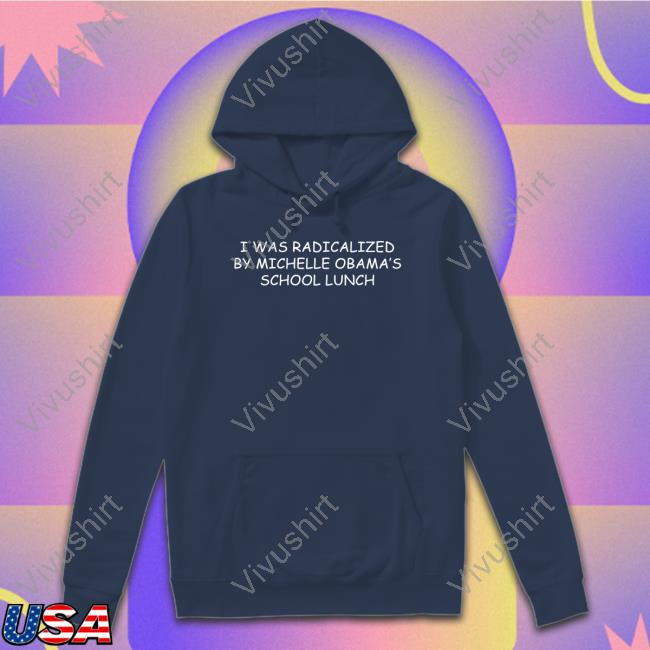 Oldrowviral I Was Radicalized By Michelle Obama's School Lunch Crewneck Sweatshirt Oldrowviral I Was Radicalized By Michelle Obama's School Lunch Crewneck Sweatshirt