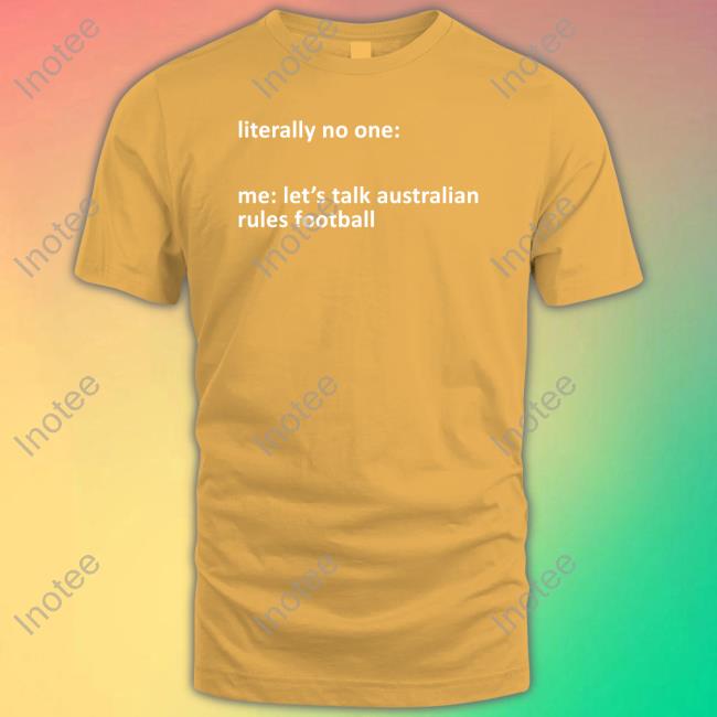 A Yank On The Footy Podcast Literally No One Me Let's Talk Australian Rules Football T Shirt A Yank On The Footy Podcast Literally No One Me Let's Talk Australian Rules Football T Shirt