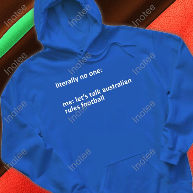 A Yank On The Footy Podcast Literally No One Me Let's Talk Australian Rules Football T Shirt A Yank On The Footy Podcast Literally No One Me Let's Talk Australian Rules Football T Shirt