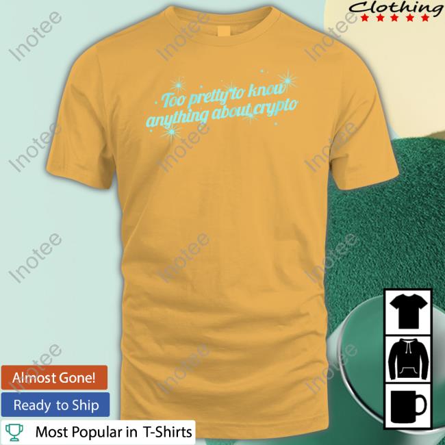 Too Pretty To Know Anything About Crypto Shirts Gotfunny Too Pretty To Know Anything About Crypto Shirts Gotfunny
