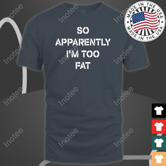 Amberlynn Reid Wearning So Apparently I'm Too Fat T-Shirt Amberlynn Reid Wearning So Apparently I'm Too Fat T-Shirt