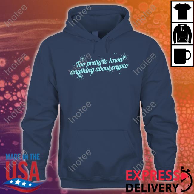 Too Pretty To Know Anything About Crypto Shirts Gotfunny Too Pretty To Know Anything About Crypto Shirts Gotfunny