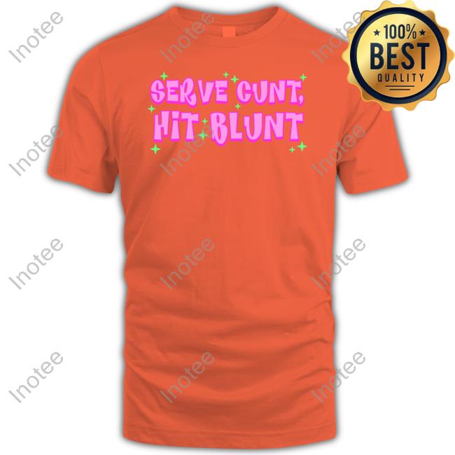 Serve Cunt Hit Blunt Shirts Serve Cunt Hit Blunt Shirts