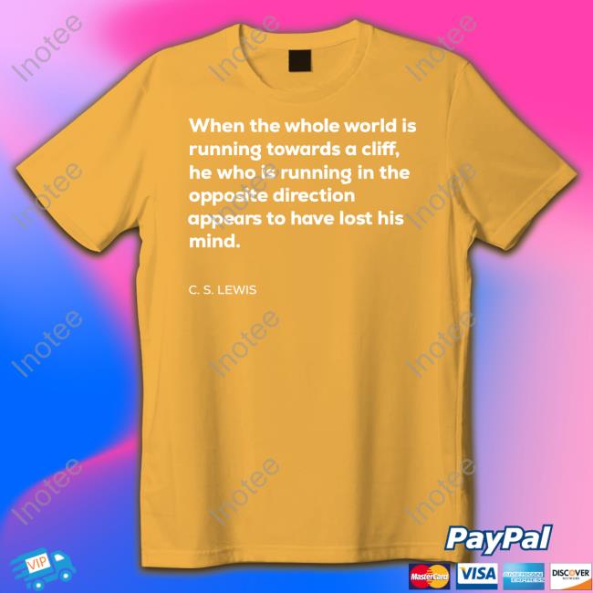 Lettersfromtim When The Whole World Is Running Towards A Cliff C. S. Lewis Hooded Sweatshirt Anthony Albanese Lettersfromtim When The Whole World Is Running Towards A Cliff C. S. Lewis Hooded Sweatshirt Anthony Albanese