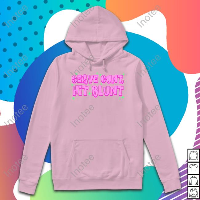 Serve Cunt Hit Blunt Shirts Serve Cunt Hit Blunt Shirts