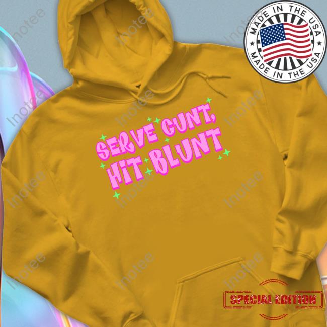 Serve Cunt Hit Blunt Shirts Serve Cunt Hit Blunt Shirts