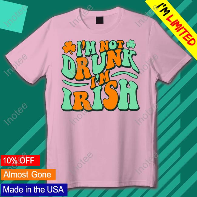 I'm Not Drunk I'm Irish Tee Shirts Barstoolsports Store I'm Not Drunk I'm Irish Tee Shirts Barstoolsports Store