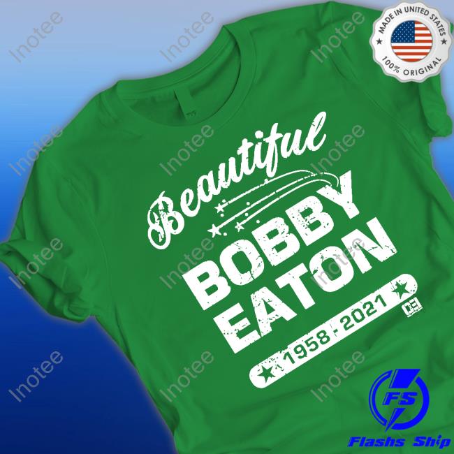 Official Beautiful Bobby Eaton Shirt Official Beautiful Bobby Eaton Shirt