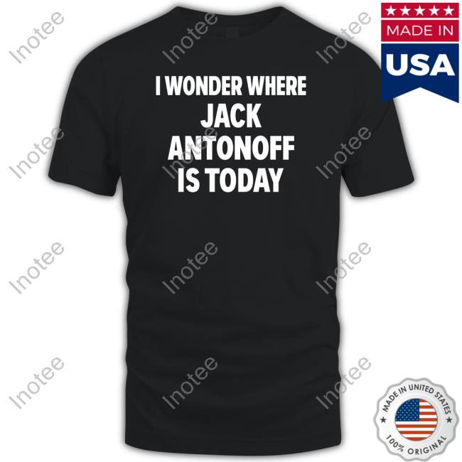 I Wonder Where Jack Antonoff Is Today Hoodie I Wonder Where Jack Antonoff Is Today Hoodie