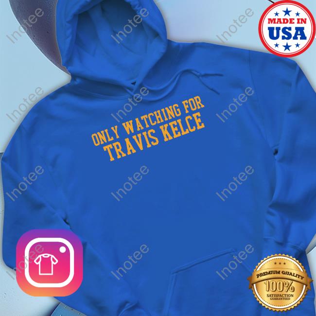 Barstool Sport Store Only Watching For Travis Kelce T-Shirt Barstool Sport Store Only Watching For Travis Kelce T-Shirt
