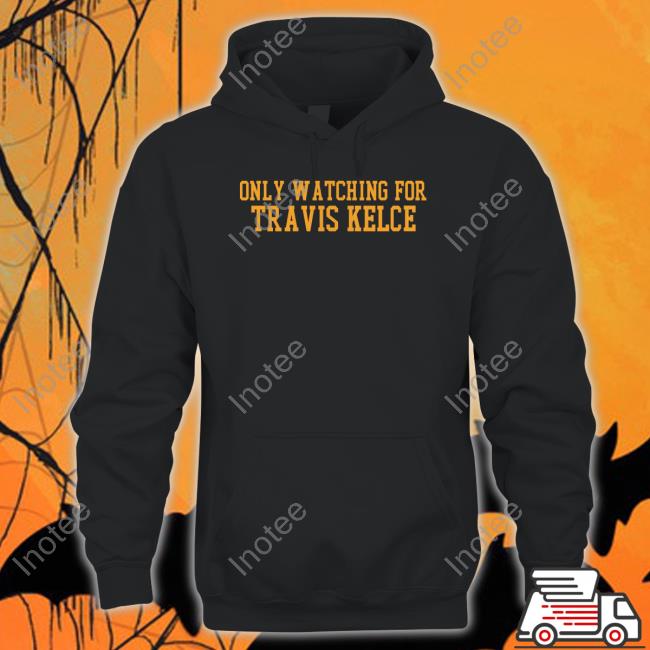 Barstool Sport Store Only Watching For Travis Kelce T-Shirt Barstool Sport Store Only Watching For Travis Kelce T-Shirt