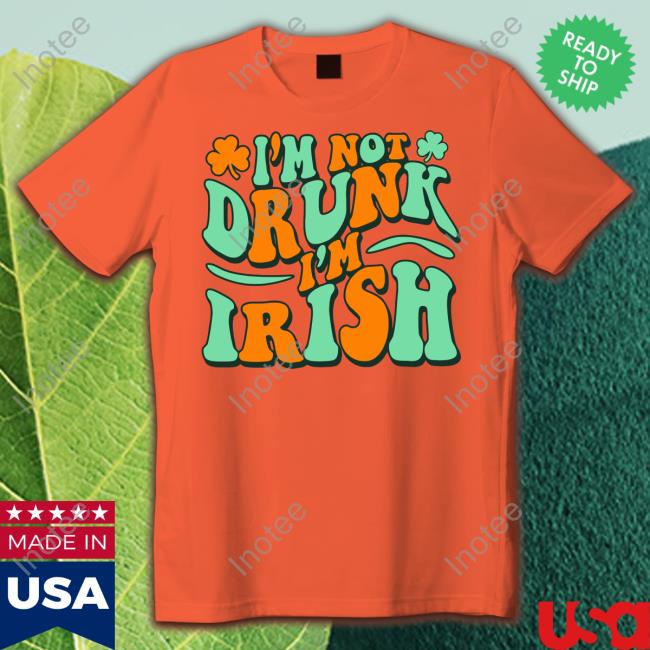 I'm Not Drunk I'm Irish Tee Shirts Barstoolsports Store I'm Not Drunk I'm Irish Tee Shirts Barstoolsports Store