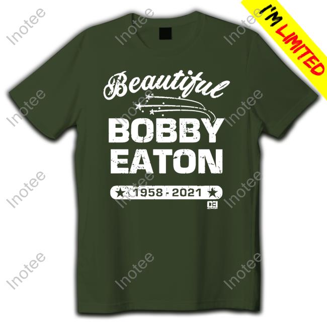 Official Beautiful Bobby Eaton Shirt Official Beautiful Bobby Eaton Shirt
