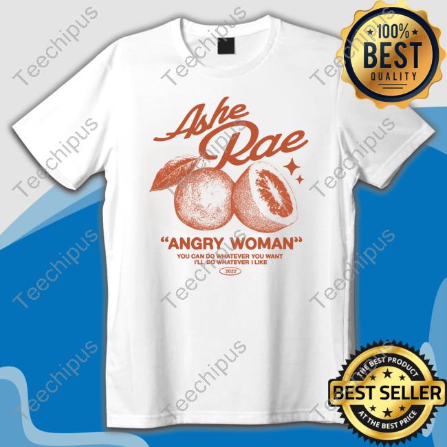 Ashe Merch Angry Woman Shirt Ashe Merch Angry Woman Shirt