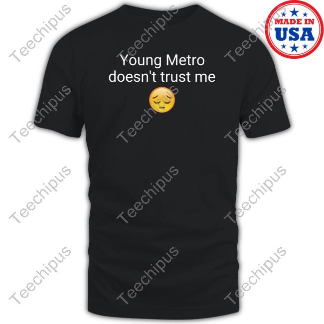 Young Metro Don't Trust Me Shirts Young Metro Don't Trust Me Shirts
