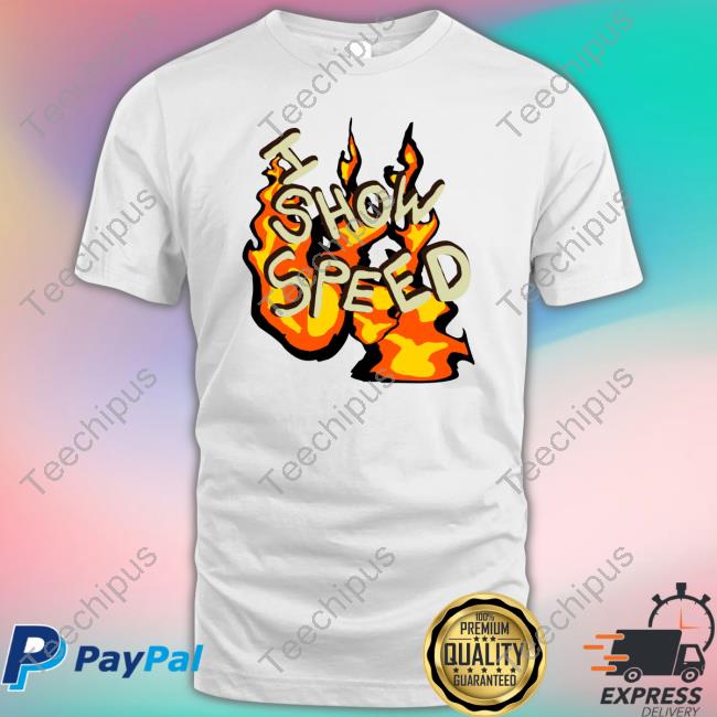Ishowspeed Store I Show Speed Fire Tee Bro Tee Shirt Ishowspeed Store I Show Speed Fire Tee Bro Tee Shirt