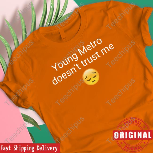 Young Metro Don't Trust Me Shirts Young Metro Don't Trust Me Shirts