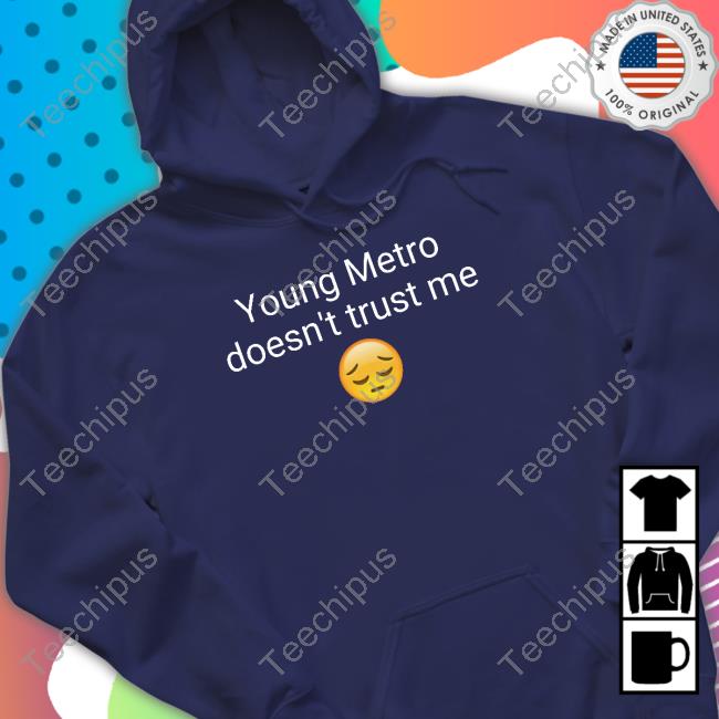 Young Metro Don't Trust Me Shirts Young Metro Don't Trust Me Shirts